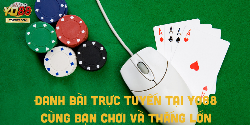 Đanh Bài Trực Tuyến Tại Yo88: Cùng Bạn Chơi Và Thắng Lớn