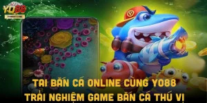 Tai Bắn Cá Online Cùng Yo88: Trải Nghiệm Game Bắn Cá Thú Vị