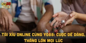 Tài Xỉu Online Cùng Yo88: Cược Dễ Dàng, Thắng Lớn Mọi Lúc